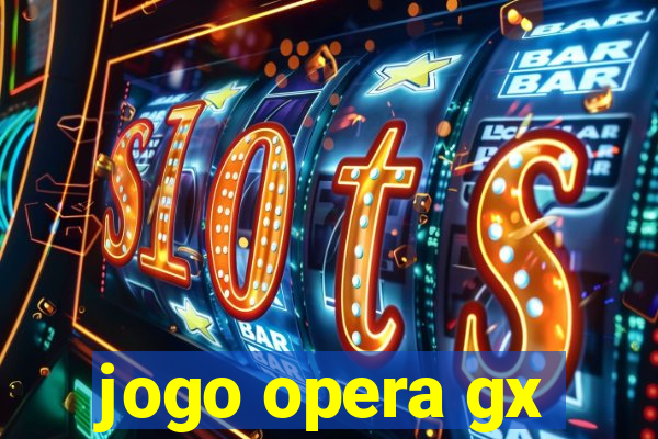 jogo opera gx